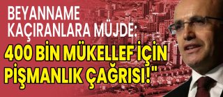 Beyanname Kaçıranlara Müjde 400 Bin Mükellef İçin Pişmanlık Çağrısı!