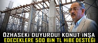 Özhaseki duyurdu! Konut inşa edeceklere 500 bin TL hibe desteği