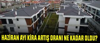 Haziran Ayı Kira Artış Oranı Ne Kadar Oldu ?