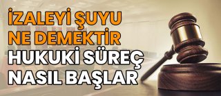 İzaleyi Şuyu Ne demektir Hukuki Süreç Nasıl Başlar