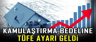 Kamulaştırma bedeline TÜFE ayarı geldi