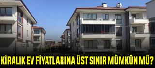 Kiralık ev fiyatlarına üst sınır mümkün mü?