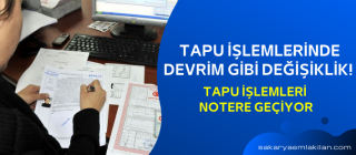 Tapu işlemlerinde devrim gibi değişiklik! Tapu İşlemleri Notere Geçiyor