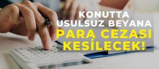 Konutta usulsüz beyana para cezası kesilecek