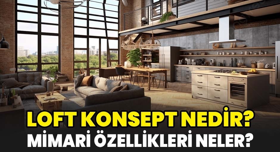 Loft Konsept Nedir? Mimari Özellikleri Neler?