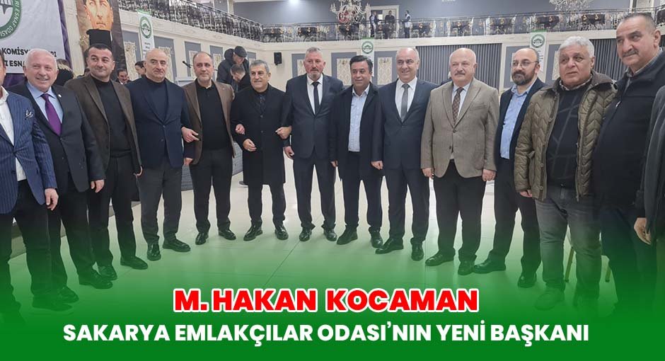 Mehmet Hakan Kocaman Sakarya Emlakçılar Odası’nın Yeni Başkanı