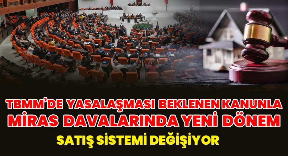 Miras Davalarında Yeni Dönem: Satış Sistemi Değişiyor