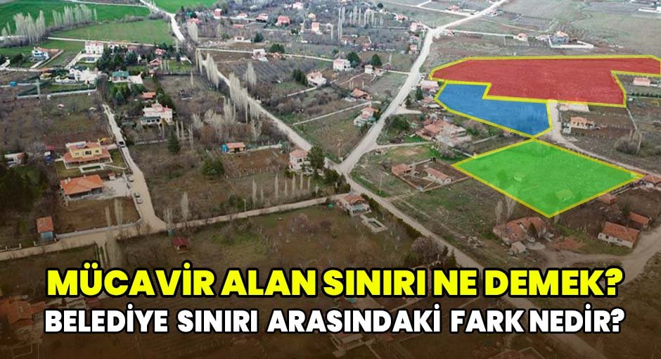 Mücavir Alan Sınırı NeDemek? Belediye Sınırı Arasındaki Fark Nedir?