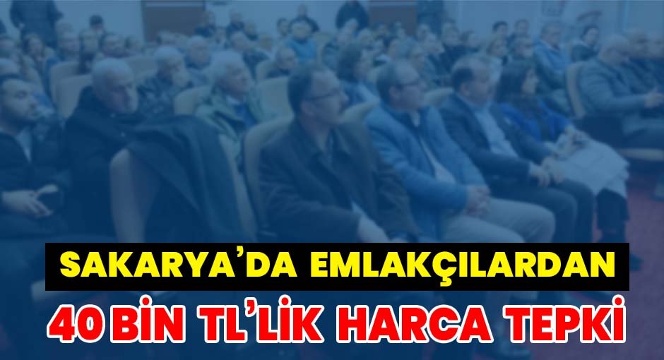 Sakarya’da Emlakçılar 40 Bin TL’lik  Harca Tepkili