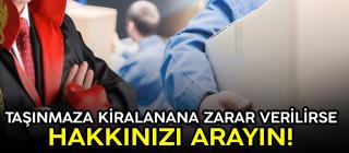 Taşınmaza / Kiralanana zarar verilirse hakkınızı arayın