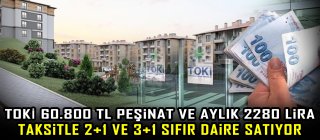 TOKİ 60.800 TL peşinat ve aylık 2280 Lira taksitle 2+1 ve 3+1 sıfır daire satıyor