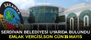 Serdivan Belediyesi Uyarıda Bulundu, Son Gün 31 Mayıs