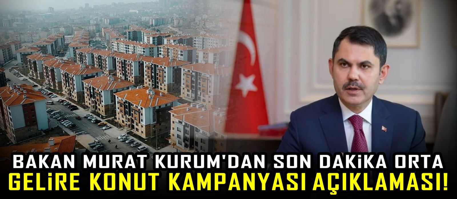 Bakan Murat Kurum'dan son dakika Orta Gelire Konut Kampanyası açıklaması!