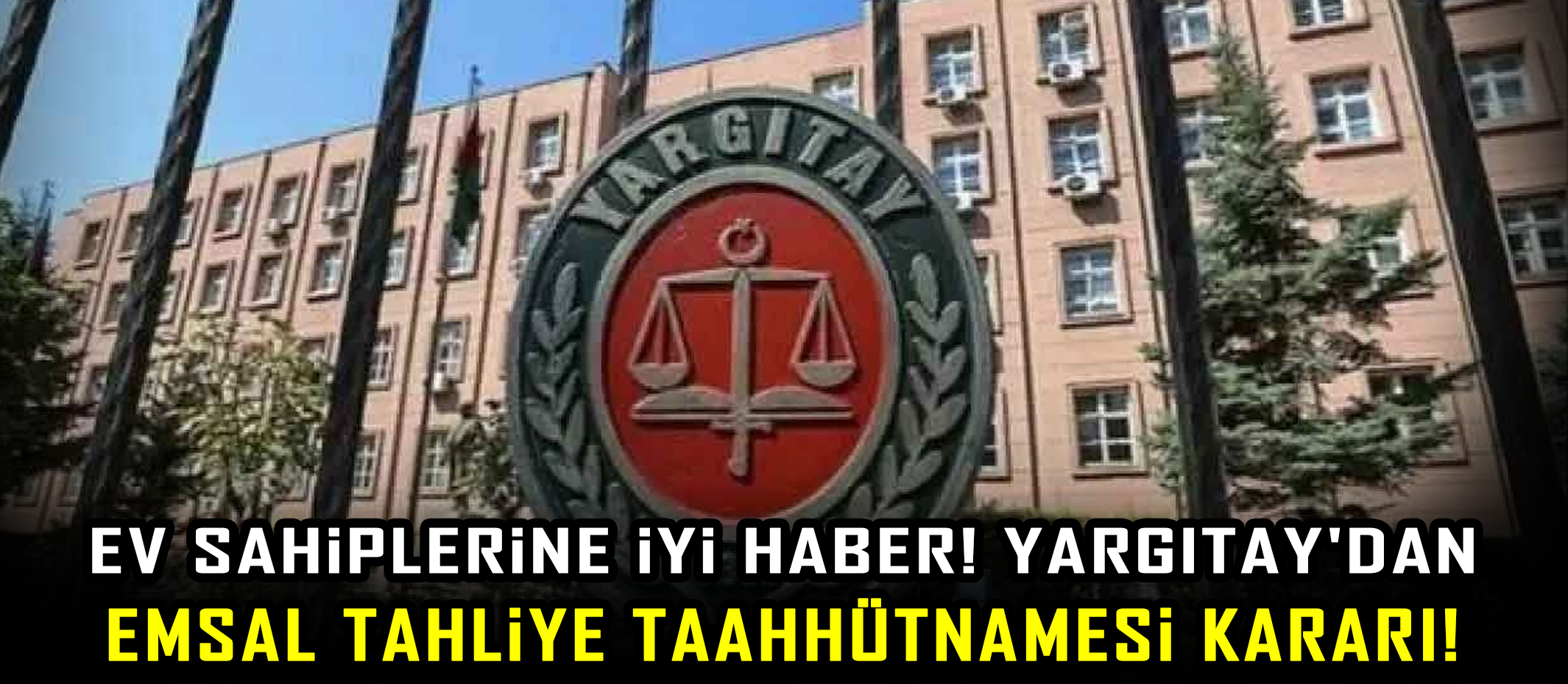 Ev sahiplerine iyi haber! Yargıtay'dan emsal tahliye taahhütnamesi kararı!