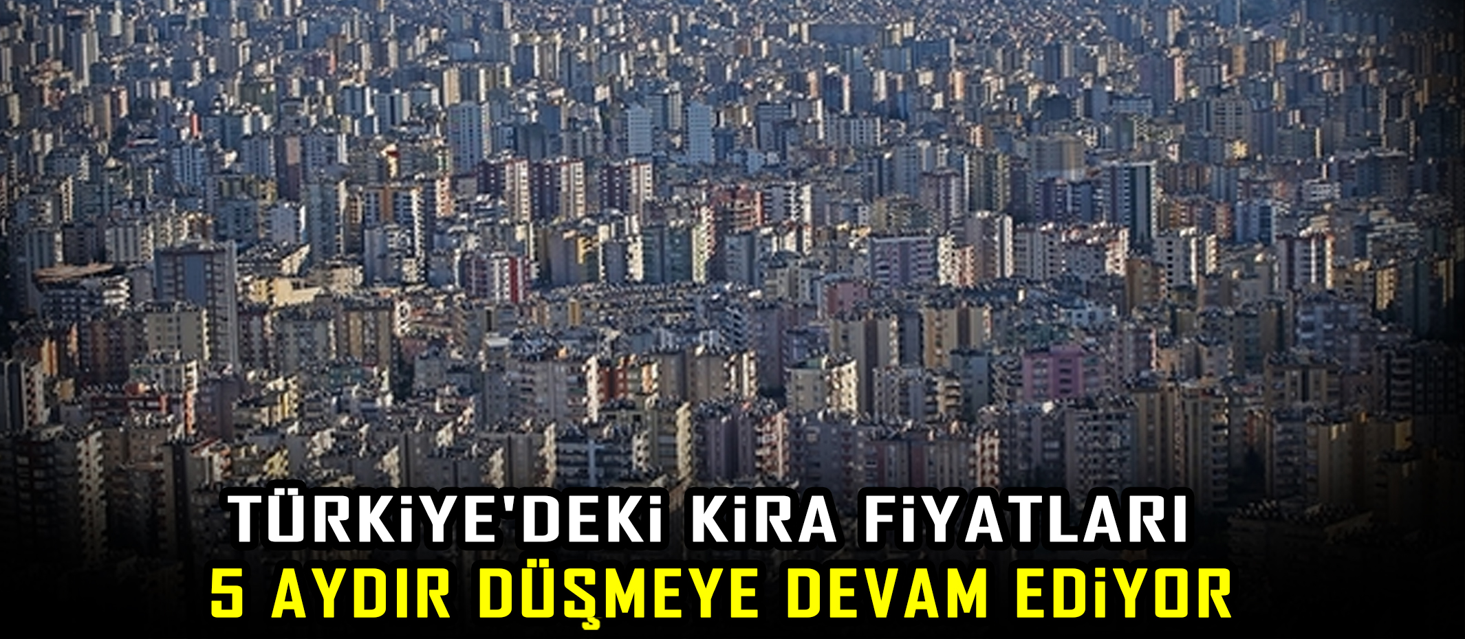 Türkiye'deki kira fiyatları 5 aydır düşmeye devam ediyor