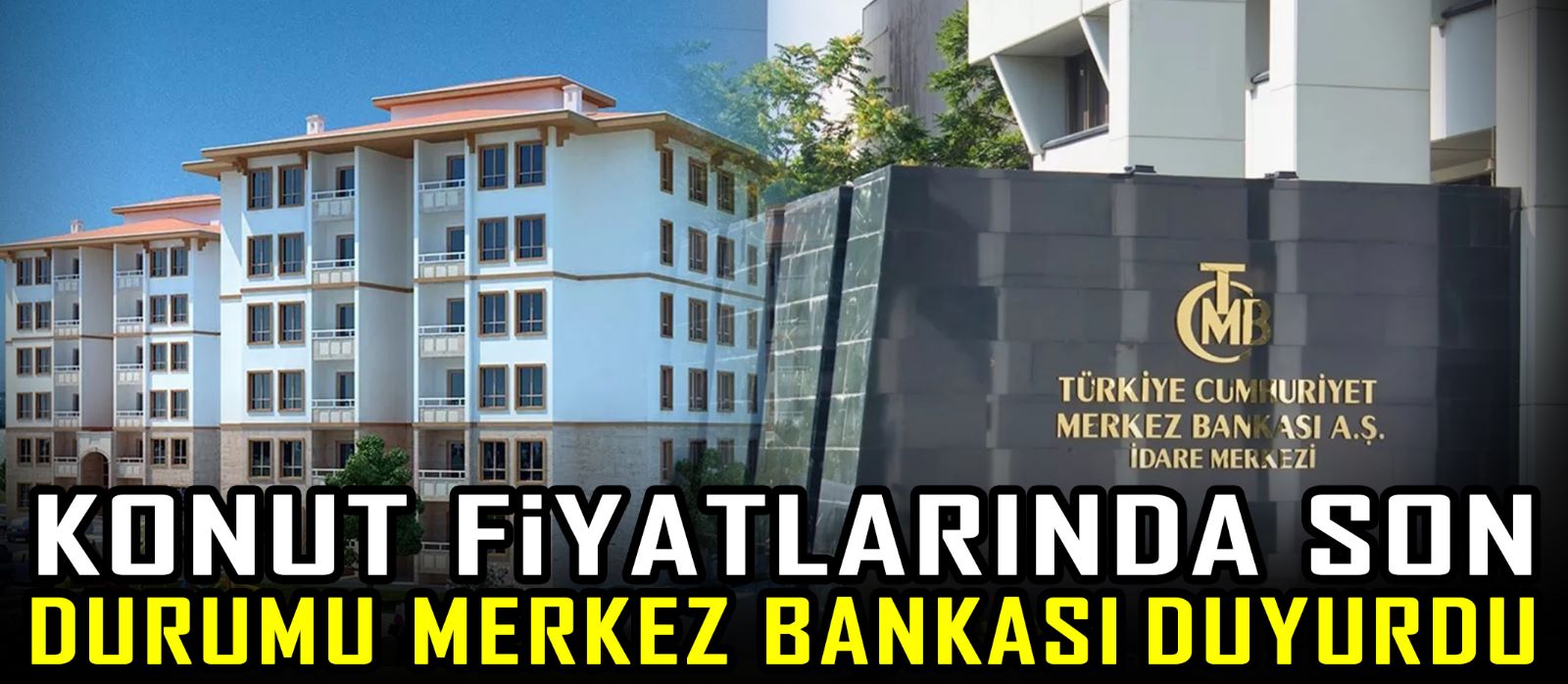 Konut fiyatlarında son durumu Merkez Bankası duyurdu