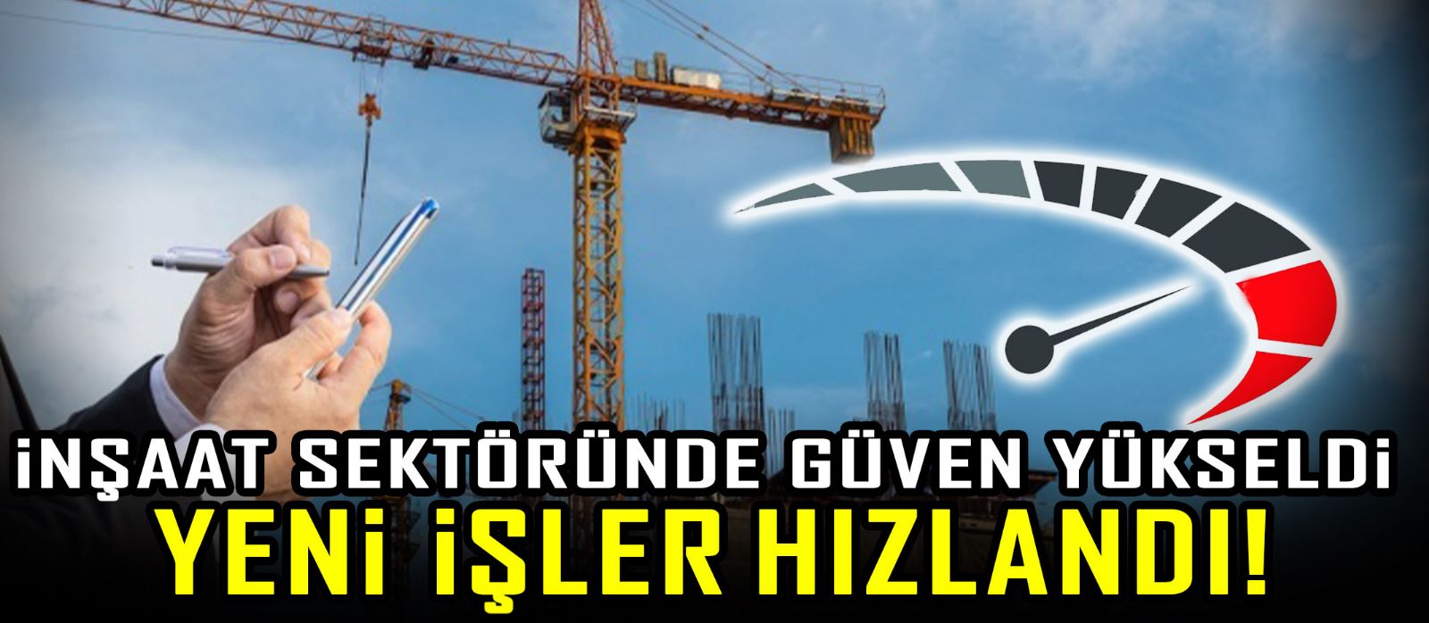 İnşaat sektöründe güven yükseldi, yeni işler hızlandı!