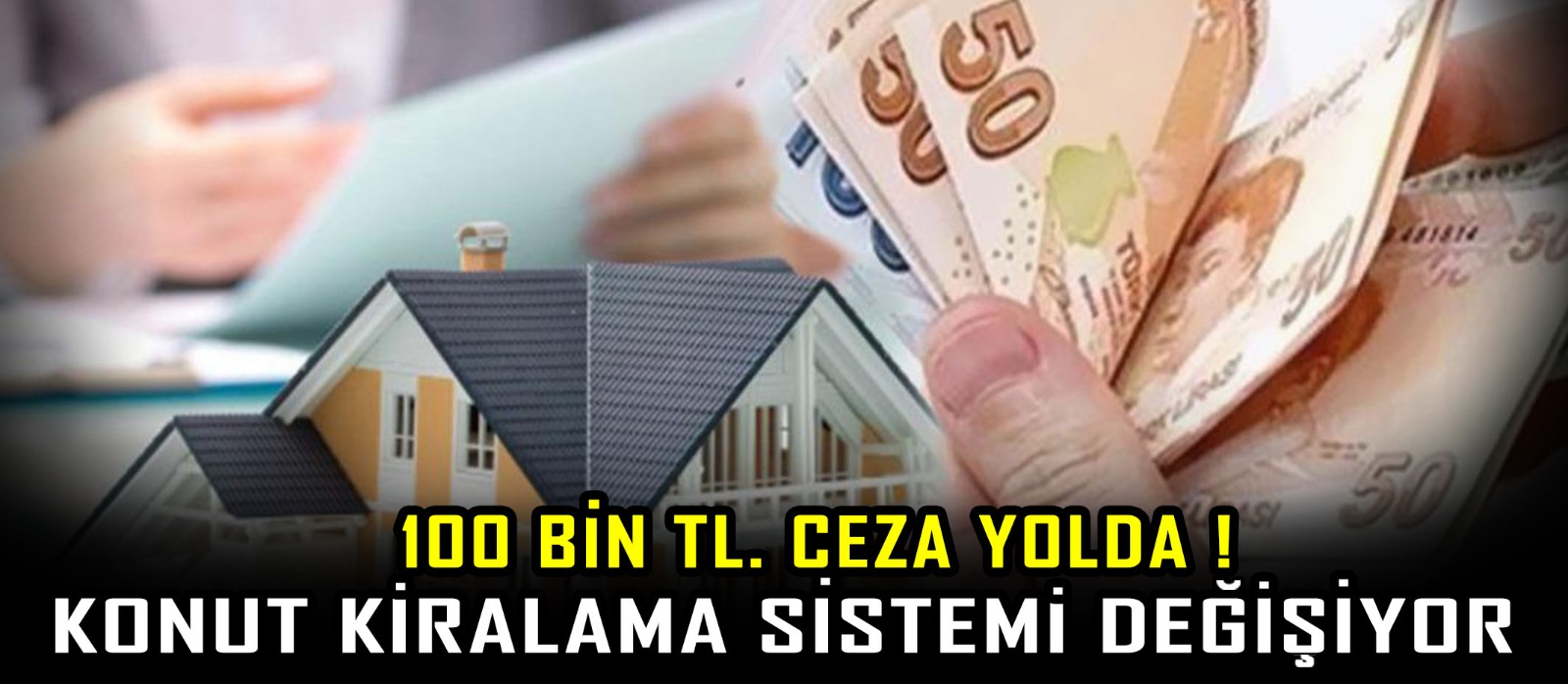 Konut kiralama sistemi sil baştan değişiyor: 100 bin TL ceza yolda!