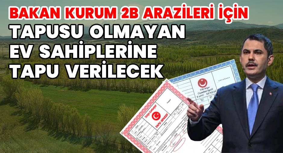 Bakan Kurum:2B Arazileri İçin Konuştu Tapusu Olmayan Ev Sahiplerine Tapu Verilecek
