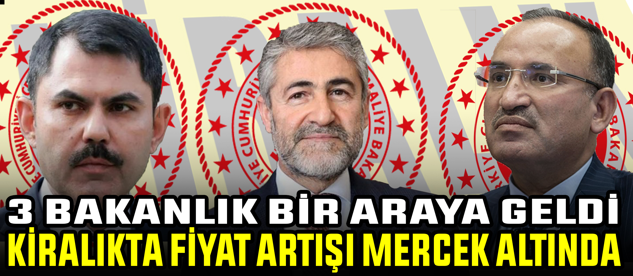 3 Bakanlık bir araya geldi, Kiralıkta fiyat artışı mercek altında