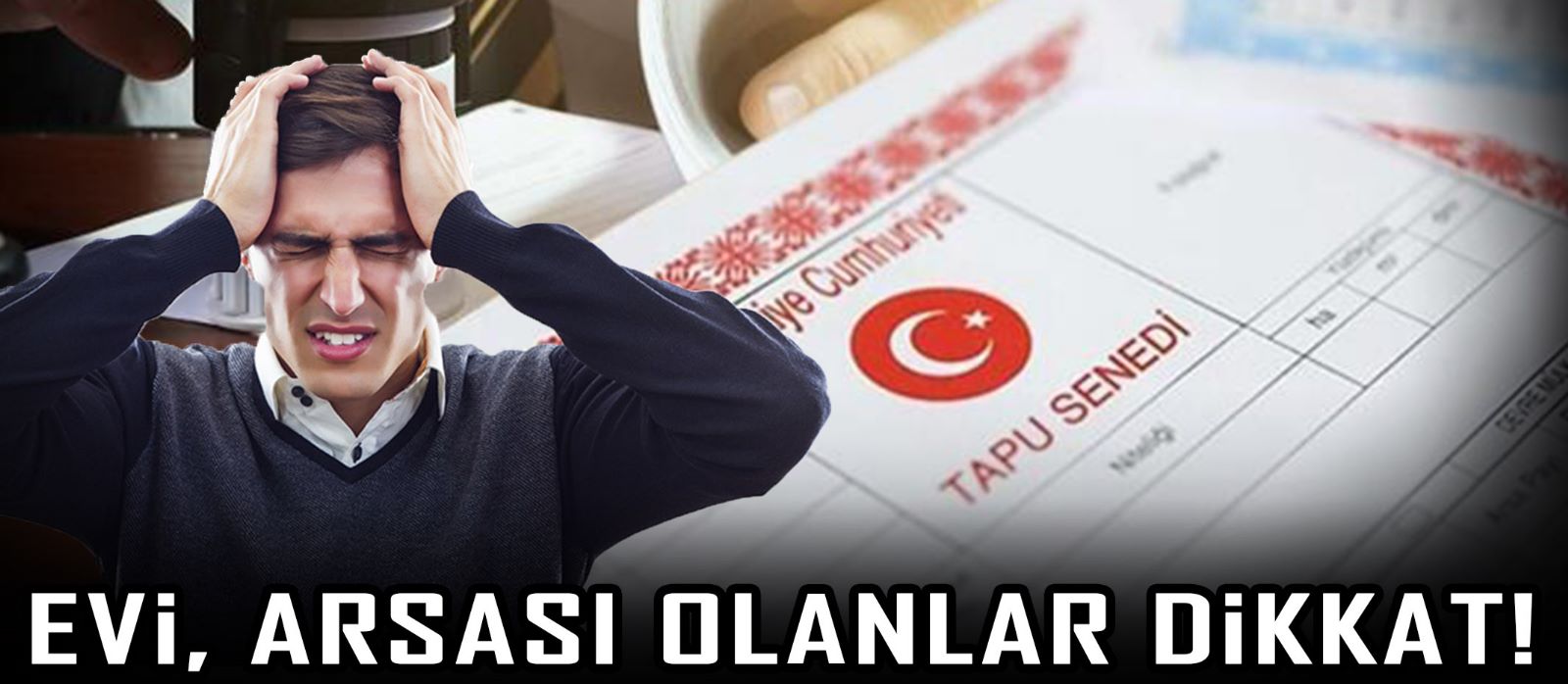 Evi, arsası olanlar dikkat!