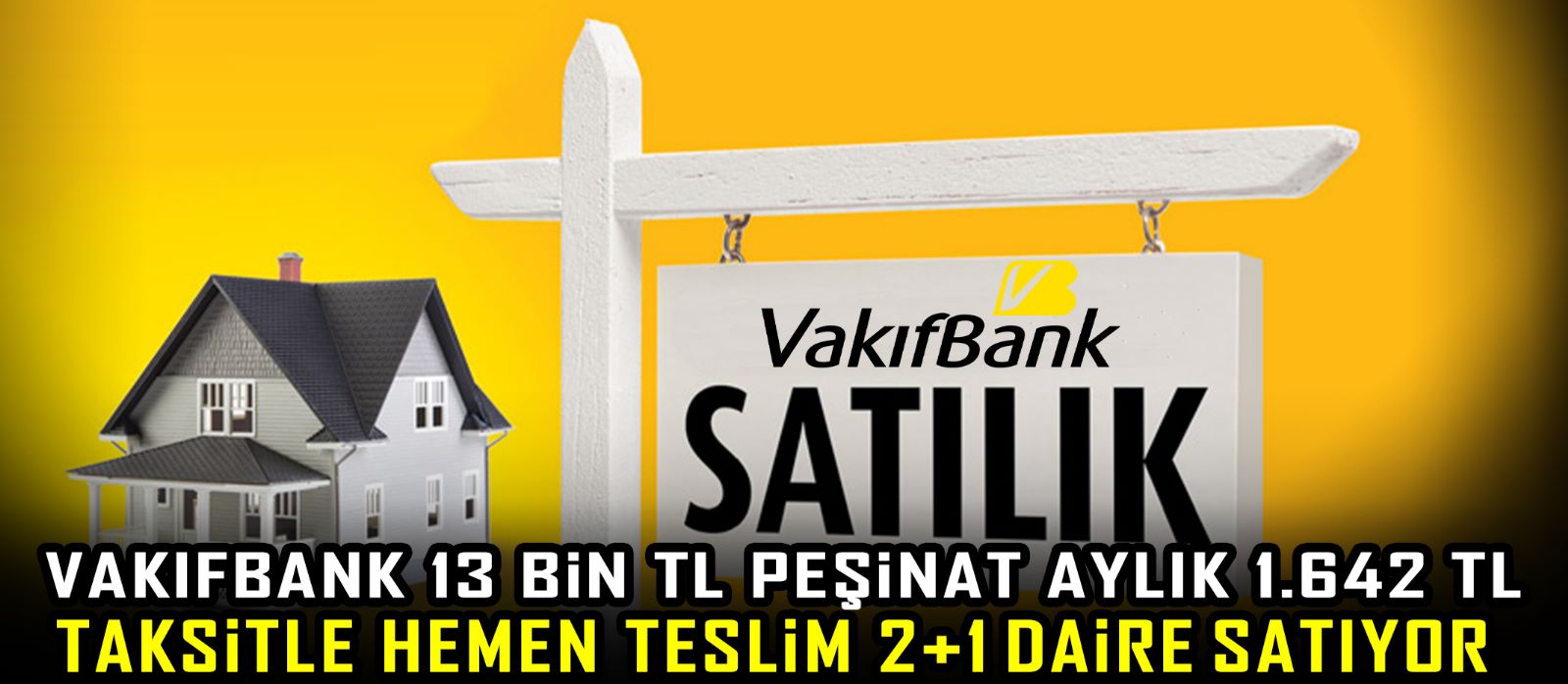 Vakıfbank 13 bin TL peşinat aylık 1.642 TL taksitle hemen teslim 2+1 Daire satıyor