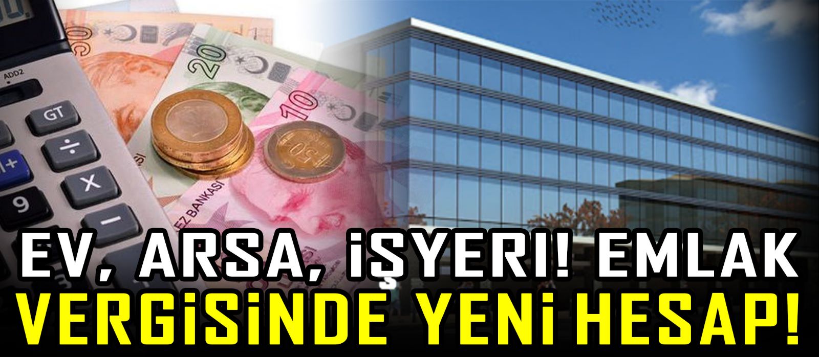 Ev, Arsa, İşyeri! Emlak vergisinde yeni hesap!