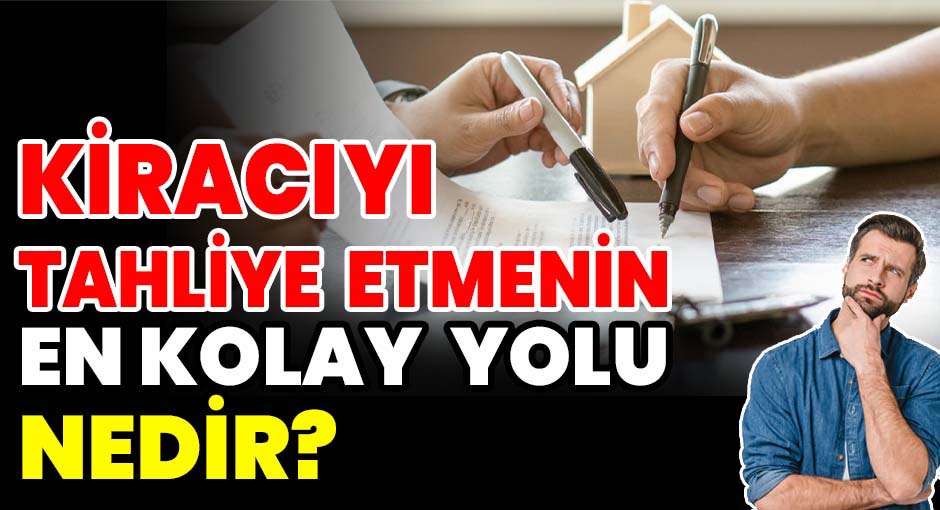 Kiracıyı Tahliye Etmenin En Kolay Yolu Nedir