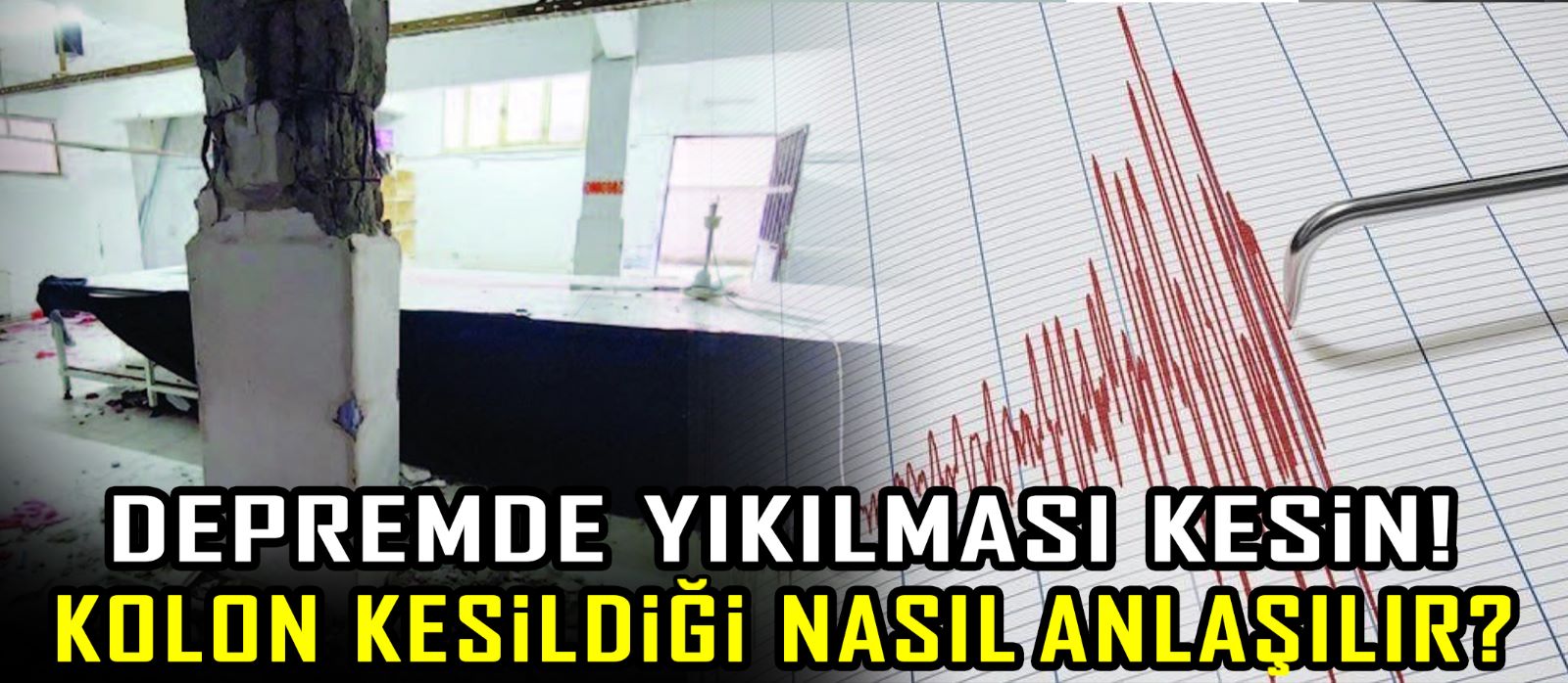 Depremde yıkılması kesin! Kolon kesildiği nasıl anlaşılır?