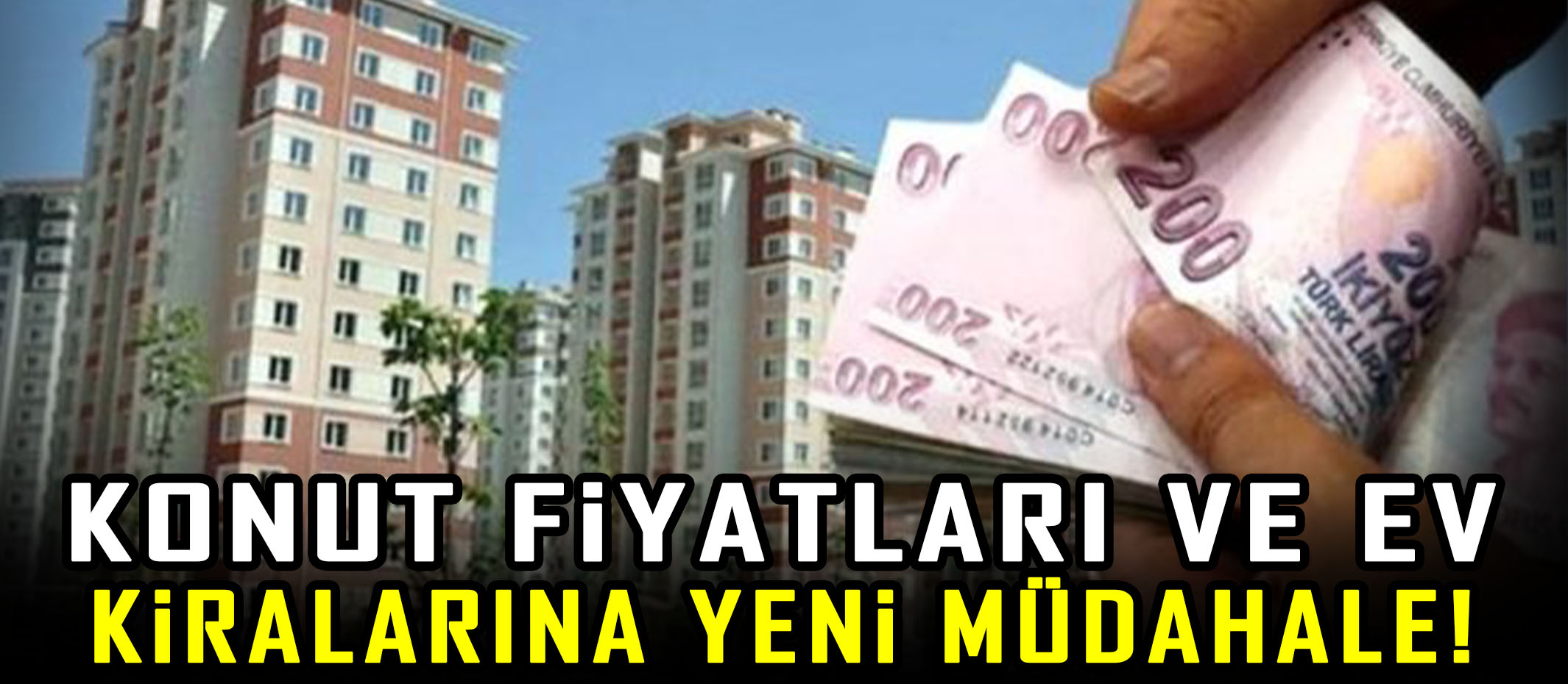 Konut fiyatları ve ev kiralarına yeni müdahale!