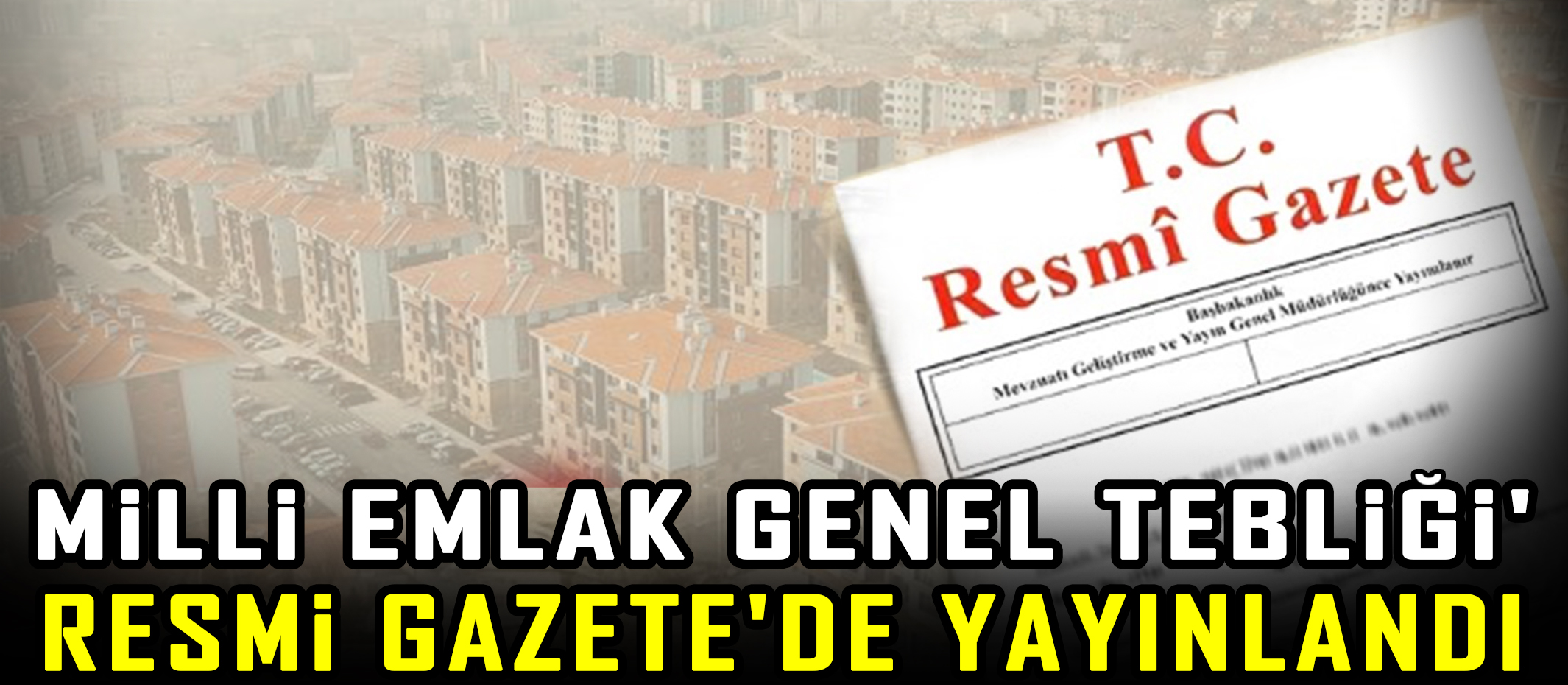 'Milli Emlak Genel Tebliği' Resmi Gazete'de yayınlandı