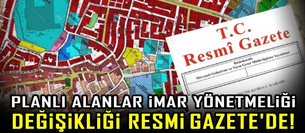 Planlı Alanlar İmar Yönetmeliği Değişikliği Resmi Gazetede