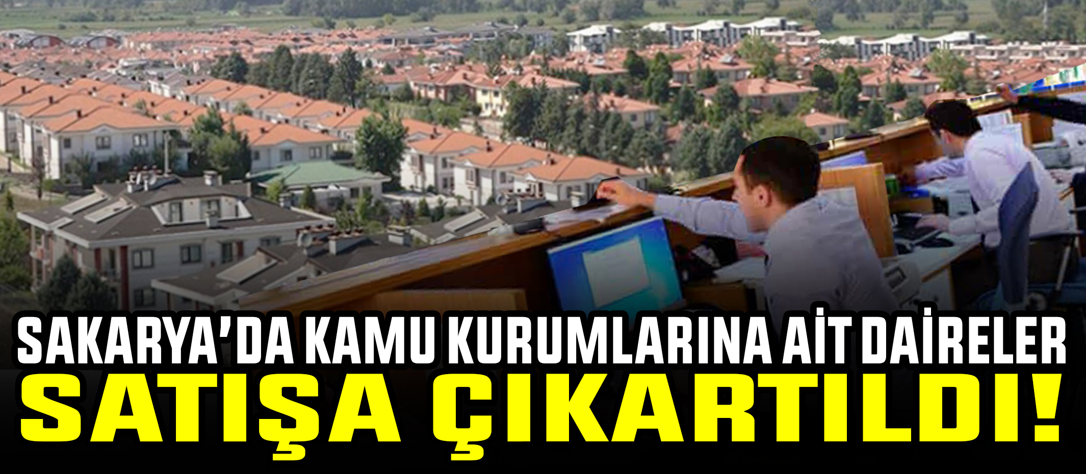 Sakarya’da  kamu kurumlarına ait daireler satışa çıkarıldı