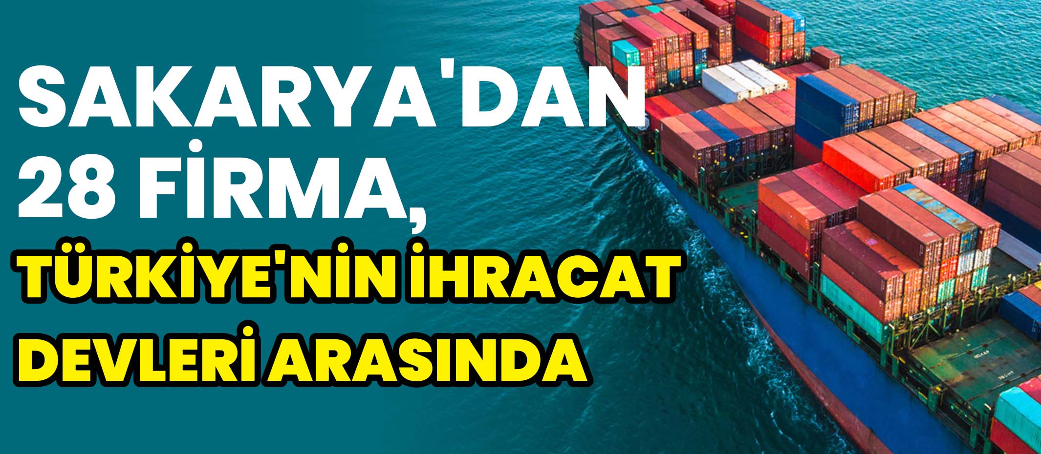 Sakarya'dan 28 Firma, Türkiye'nin İhracat Devleri Arasında