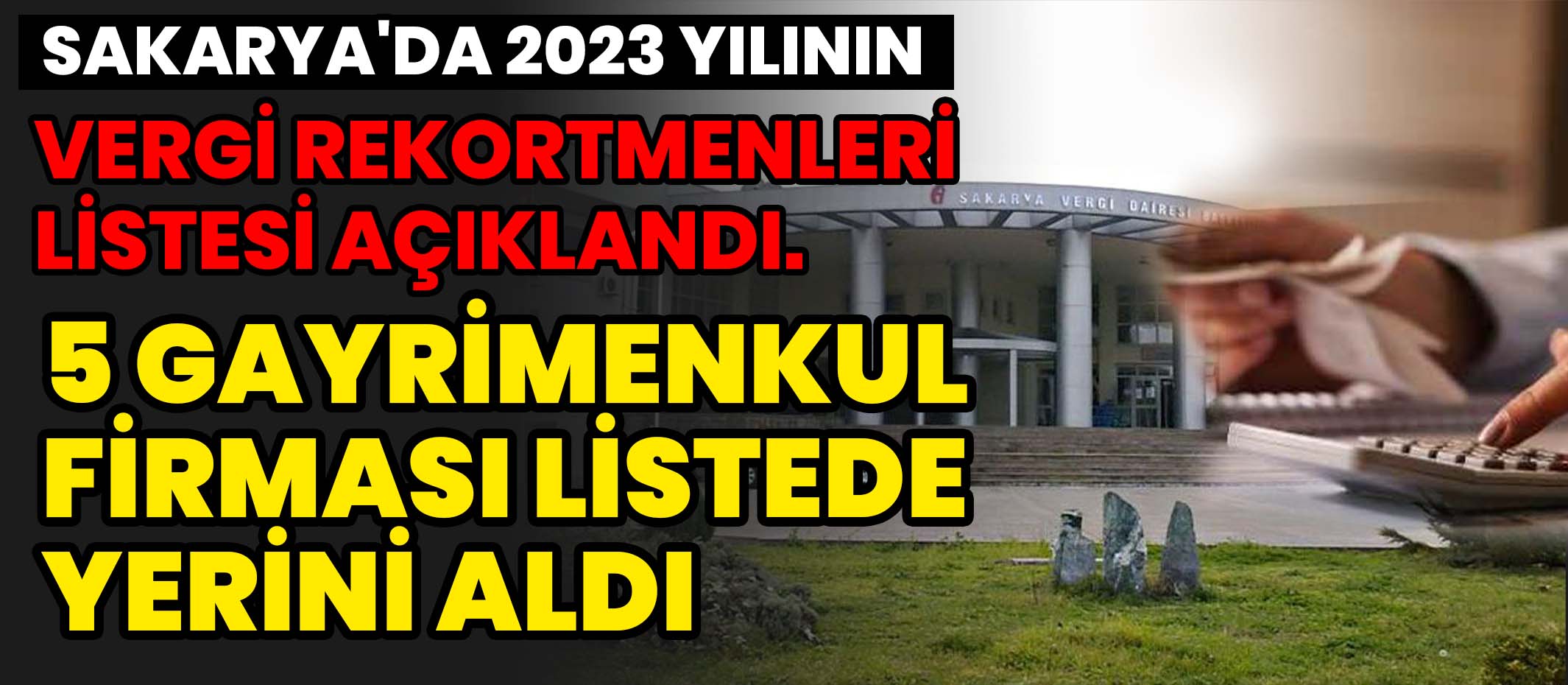 Sakarya'da 2023 yılınınVergi Rekortmenleri Listesi Açıklandı.5 Gayrimenkul firması Listede Yerini aldı