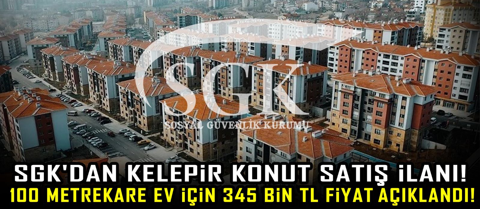 SGK'dan kelepir konut satış ilanı! 100 metrekare ev için 345 Bin TL fiyat açıklandı!