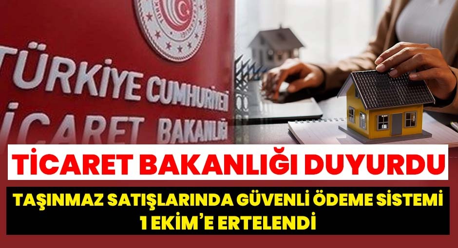 Taşınmaz Satışlarında Güvenli Ödeme Sistemi 1 Ekim’e Ertelendi