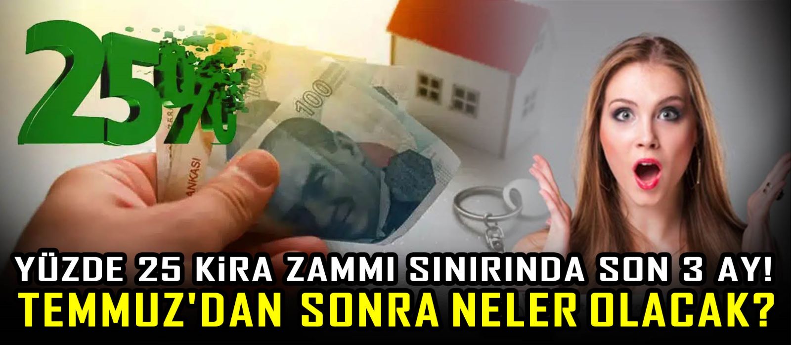 Yüzde 25 kira zammı sınırında son 3 ay! 1 Temmuz'dan sonra neler olacak?